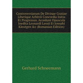 Книга Controversiarum De Divinae Gratiae Liberique Arbitrii Concordia Initia Et Progressus
Книга Controversiarum De Divinae Gratiae Liberique Arbitrii Concordia Initia Et Progressus