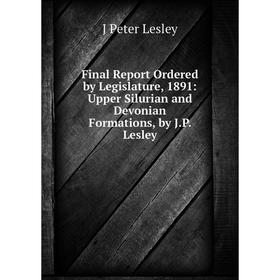 Книга Final Report Ordered by Legislature, 1891: Upper Silurian and Devonian Formations, by J.P. Lesley. J Peter Lesley
Книга Final Report Ordered by Legislature, 1891: Upper Silurian and Devonian Formations, by J.P. Lesley. J Peter Lesley