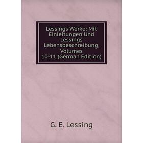 Книга Lessings Werke: Mit Einleitungen Und Lessings Lebensbeschreibung, Volumes 10-11
Книга Lessings Werke: Mit Einleitungen Und Lessings Lebensbeschreibung, Volumes 10-11