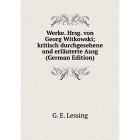 Книга Werke. Hrsg. von Georg Witkowski; kritisch durchgesehene und erläuterte Ausg (German Edition). Gotthold Ephraim Lessing
Книга Werke. Hrsg. von Georg Witkowski; kritisch durchgesehene und erläuterte Ausg (German Edition). Gotthold Ephraim Lessing