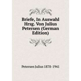 Книга Briefe, In Auswahl Hrsg. Von Julius Petersen (German Edition). Petersen Julius 1878-1941
Книга Briefe, In Auswahl Hrsg. Von Julius Petersen (German Edition). Petersen Julius 1878-1941