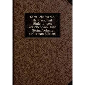 Книга Sämtliche Werke. Hrsg. und mit Einleitungen versehen von Hugo Göring Volume 6 (German Edition)
Книга Sämtliche Werke. Hrsg. und mit Einleitungen versehen von Hugo Göring Volume 6 (German Edition)