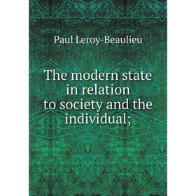 Книга The modern state in relation to society and the individual;. Paul Leroy-Beaulieu
Книга The modern state in relation to society and the individual;. Paul Leroy-Beaulieu