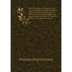 Книга Genio Da Lingua Portugueza: Ou, Causas Racionaes E Philologicas De Todas As Formas E Derivições Da Mesma Lingua, Comprovadas Com Innumeraveis Ex
Книга Genio Da Lingua Portugueza: Ou, Causas Racionaes E Philologicas De Todas As Formas E Derivições Da Mesma Lingua, Comprovadas Com Innumeraveis Ex