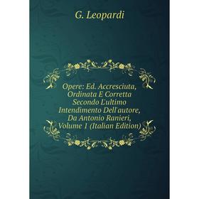 Книга Opere: Ed Accresciuta, Ordinata E Corretta Secondo L'ultimo Intendimento Dell'autore, Da Antonio Ranieri, Volume 1
Книга Opere: Ed Accresciuta, Ordinata E Corretta Secondo L'ultimo Intendimento Dell'autore, Da Antonio Ranieri, Volume 1