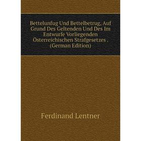 Книга Bettelunfug Und Bettelbetrug, Auf Grund Des Geltenden Und Des Im Entwurfe Vorliegenden Österreichischen Strafgesetzes
Книга Bettelunfug Und Bettelbetrug, Auf Grund Des Geltenden Und Des Im Entwurfe Vorliegenden Österreichischen Strafgesetzes