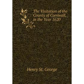 Книга The Visitation of the County of Cornwall, in the Year 1620. Henry St. George
Книга The Visitation of the County of Cornwall, in the Year 1620. Henry St. George
