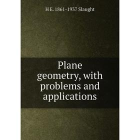Книга Plane geometry, with problems and applications. H E. 1861-1937 Slaught
Книга Plane geometry, with problems and applications. H E. 1861-1937 Slaught