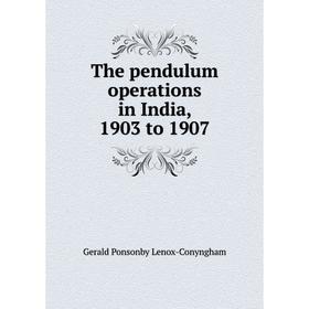 Книга The pendulum operations in India, 1903 to 1907. Gerald Ponsonby Lenox-Conyngham
Книга The pendulum operations in India, 1903 to 1907. Gerald Ponsonby Lenox-Conyngham