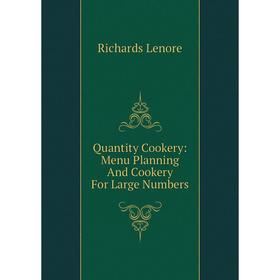 Книга Quantity Cookery: Menu Planning And Cookery For Large Numbers. Richards Lenore
Книга Quantity Cookery: Menu Planning And Cookery For Large Numbers. Richards Lenore