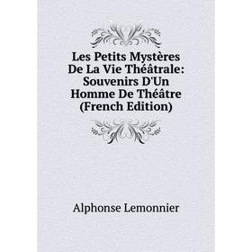 Книга Les Petits Mystères De La Vie Théâtrale: Souvenirs D'Un Homme De Théâtre
Книга Les Petits Mystères De La Vie Théâtrale: Souvenirs D'Un Homme De Théâtre