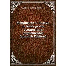 Книга Semántica: o, Ensayo de lexicografía ecuatoriana (suplemento) (Spanish Edition). Gustavo Lemos Ramírez
Книга Semántica: o, Ensayo de lexicografía ecuatoriana (suplemento) (Spanish Edition). Gustavo Lemos Ramírez