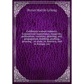 Книга California walnut industry. Commercial importance, longevity, pollination, varieties, planting, soil, propagation, budding, grafting, pruning, i
Книга California walnut industry. Commercial importance, longevity, pollination, varieties, planting, soil, propagation, budding, grafting, pruning, i