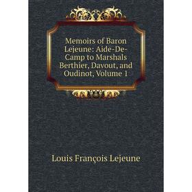Книга Memoirs of Baron Lejeune: Aide-De-Camp to Marshals Berthier, Davout, and Oudinot, Volume 1
Книга Memoirs of Baron Lejeune: Aide-De-Camp to Marshals Berthier, Davout, and Oudinot, Volume 1