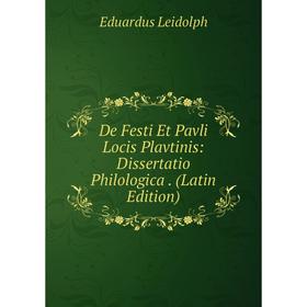 Книга De Festi Et Pavli Locis Plavtinis: Dissertatio Philologica . (Latin Edition). Eduardus Leidolph
Книга De Festi Et Pavli Locis Plavtinis: Dissertatio Philologica . (Latin Edition). Eduardus Leidolph