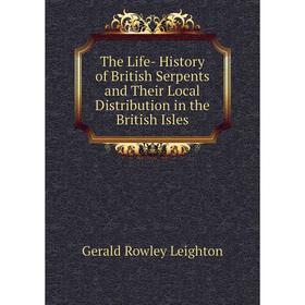Книга The Life- History of British Serpents and Their Local Distribution in the British Isles. Gerald Rowley Leighton
Книга The Life- History of British Serpents and Their Local Distribution in the British Isles. Gerald Rowley Leighton