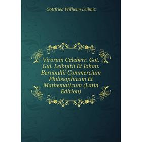 Книга Virorum Celeberr. Got. Gul. Leibnitii Et Johan. Bernoullii Commercium Philosophicum Et Mathematicum (Latin Edition). Готфрид Вильгельм Лейбниц
Книга Virorum Celeberr. Got. Gul. Leibnitii Et Johan. Bernoullii Commercium Philosophicum Et Mathematicum (Latin Edition). Готфрид Вильгельм Лейбниц