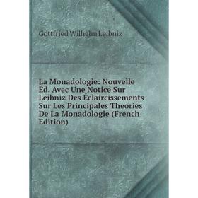 Книга La Monadologie: Nouvelle Éd. Avec Une Notice Sur Leibniz Des Éclaircissements Sur Les Principales Theories De La Monadologie
Книга La Monadologie: Nouvelle Éd. Avec Une Notice Sur Leibniz Des Éclaircissements Sur Les Principales Theories De La Monadologie