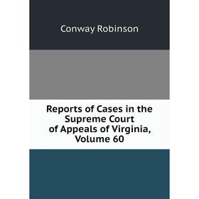 Книга Reports of Cases in the Supreme Court of Appeals of Virginia, Volume 60. Conway Robinson
Книга Reports of Cases in the Supreme Court of Appeals of Virginia, Volume 60. Conway Robinson