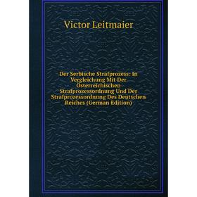 Книга Der Serbische Strafprozess: In Vergleichung Mit Der Österreichischen Strafprozessordnung Und Der Strafprozessordnung Des Deutschen Reiches
Книга Der Serbische Strafprozess: In Vergleichung Mit Der Österreichischen Strafprozessordnung Und Der Strafprozessordnung Des Deutschen Reiches