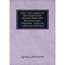Книга Lehr- Und Lesebuch Der Englischen Sprache Nach Der Anschauungs-Methode, Volume 1
Книга Lehr- Und Lesebuch Der Englischen Sprache Nach Der Anschauungs-Methode, Volume 1