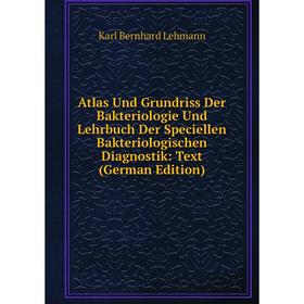 Книга Atlas Und Grundriss Der Bakteriologie Und Lehrbuch Der Speciellen Bakteriologischen Diagnostik: Text (German Edition). Karl Bernhard Lehmann
Книга Atlas Und Grundriss Der Bakteriologie Und Lehrbuch Der Speciellen Bakteriologischen Diagnostik: Text (German Edition). Karl Bernhard Lehmann