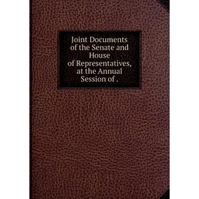 Книга Joint Documents of the Senate and House of Representatives, at the Annual Session of.
Книга Joint Documents of the Senate and House of Representatives, at the Annual Session of.