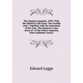 Книга The Empress Eugenie, 1870-1910, Her Majesty's life since the terrible year; together with the statement of her case
Книга The Empress Eugenie, 1870-1910, Her Majesty's life since the terrible year; together with the statement of her case
