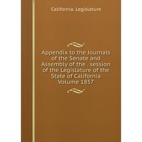 Книга Appendix to the Journals of the Senate and Assembly. Session of the Legislature of the State of California Volume 1857
Книга Appendix to the Journals of the Senate and Assembly. Session of the Legislature of the State of California Volume 1857