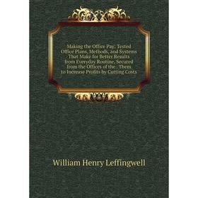 Книга Making the Office Pay: Tested Office Plans, Methods, and Systems That Make for Better Results from Everyday Routine, Secured from the Offices
Книга Making the Office Pay: Tested Office Plans, Methods, and Systems That Make for Better Results from Everyday Routine, Secured from the Offices