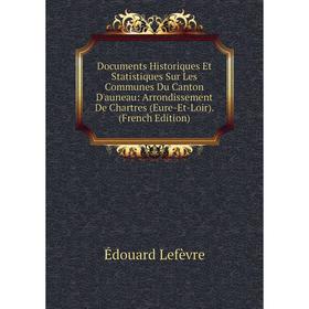 Книга Documents Historiques Et Statistiques Sur Les Communes Du Canton D'auneau: Arrondissement De Chartres
Книга Documents Historiques Et Statistiques Sur Les Communes Du Canton D'auneau: Arrondissement De Chartres