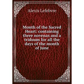 Книга Month of the Sacred Heart: containing three novenas and a triduum for all the days of the month of June
Книга Month of the Sacred Heart: containing three novenas and a triduum for all the days of the month of June