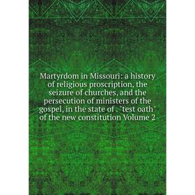 Книга Martyrdom in Missouri: a history of religious proscription, the seizure of churches, and the persecution of ministers of the gospel, in the stat
Книга Martyrdom in Missouri: a history of religious proscription, the seizure of churches, and the persecution of ministers of the gospel, in the stat