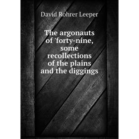 Книга The argonauts of 'forty-nine, some recollections of the plains and the diggings. David Rohrer Leeper
Книга The argonauts of 'forty-nine, some recollections of the plains and the diggings. David Rohrer Leeper