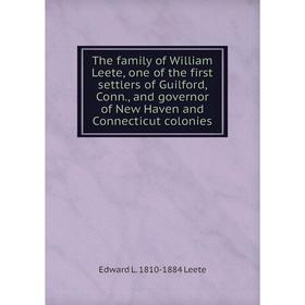 Книга The family of William Leete, one of the first settlers of Guilford, Conn., and governor of New Haven and Connecticut colonies
Книга The family of William Leete, one of the first settlers of Guilford, Conn., and governor of New Haven and Connecticut colonies