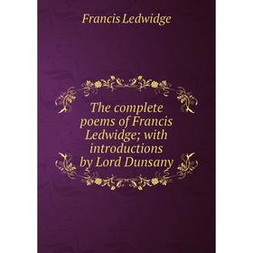 Книга The complete poems of Francis Ledwidge; with introductions by Lord Dunsany. Francis Ledwidge
Книга The complete poems of Francis Ledwidge; with introductions by Lord Dunsany. Francis Ledwidge