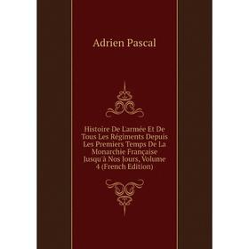 Книга Histoire De L'armée Et De Tous Les Régiments Depuis Les Premiers Temps De La Monarchie Française Jusqu'à Nos Jours
Книга Histoire De L'armée Et De Tous Les Régiments Depuis Les Premiers Temps De La Monarchie Française Jusqu'à Nos Jours