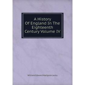 Книга A History Of England In The Eighteenth Century Volume IV. William Edward Hartpole Lecky
Книга A History Of England In The Eighteenth Century Volume IV. William Edward Hartpole Lecky