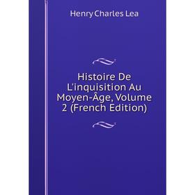 Книга Histoire De L'inquisition Au Moyen-Âge, Volume 2 (French Edition). Henry Charles Lea
Книга Histoire De L'inquisition Au Moyen-Âge, Volume 2 (French Edition). Henry Charles Lea