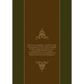 Книга The First Assembly; A Study Of The Proceedings Of The First Assembly Of The League Of Nations By A Committee
Книга The First Assembly; A Study Of The Proceedings Of The First Assembly Of The League Of Nations By A Committee