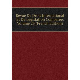 Книга Revue De Droit International Et De Législation Comparée, Volume 23 (French Edition)
Книга Revue De Droit International Et De Législation Comparée, Volume 23 (French Edition)