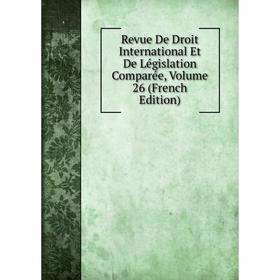 Книга Revue De Droit International Et De Législation Comparée, Volume 26 (French Edition)
Книга Revue De Droit International Et De Législation Comparée, Volume 26 (French Edition)