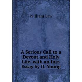 Книга A Serious Call to a Devout and Holy Life. with an Intr. Essay by D. Young. William Law
Книга A Serious Call to a Devout and Holy Life. with an Intr. Essay by D. Young. William Law