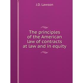 Книга The principles of the American law of contracts at law and in equity. J.D. Lawson
Книга The principles of the American law of contracts at law and in equity. J.D. Lawson