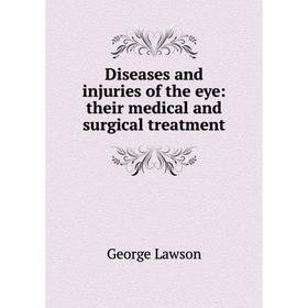 Книга Diseases and injuries of the eye: their medical and surgical treatment. George Lawson
Книга Diseases and injuries of the eye: their medical and surgical treatment. George Lawson