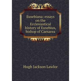 Книга Eusebiana: essays on the Ecclesiastical history of Eusebius, bishop of Caesarea. Hugh Jackson Lawlor
Книга Eusebiana: essays on the Ecclesiastical history of Eusebius, bishop of Caesarea. Hugh Jackson Lawlor