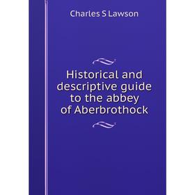 Книга Historical and descriptive guide to the abbey of Aberbrothock. Charles S Lawson
Книга Historical and descriptive guide to the abbey of Aberbrothock. Charles S Lawson