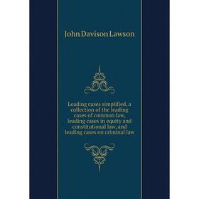 Книга Leading cases simplified, a collection of the leading cases of common law, leading cases in equity and constitutional law, and leading cases on
Книга Leading cases simplified, a collection of the leading cases of common law, leading cases in equity and constitutional law, and leading cases on