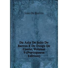 Книга Da Asia De João De Barros E De Diogo De Couto, Volume 9 (Portuguese Edition). João De Barros
Книга Da Asia De João De Barros E De Diogo De Couto, Volume 9 (Portuguese Edition). João De Barros