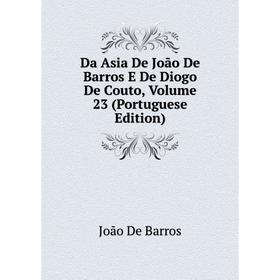 Книга Da Asia De João De Barros E De Diogo De Couto, Volume 23 (Portuguese Edition). João De Barros
Книга Da Asia De João De Barros E De Diogo De Couto, Volume 23 (Portuguese Edition). João De Barros